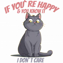 IF YOU`RE HAPPY & U KNOW IT,  I DON`T CARE  2