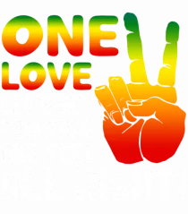 One love let's get together and feel all right!