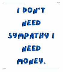 i don t need symphaty i need money4